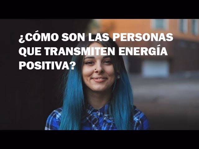 ¿Cómo puedo saber si una persona tiene buenas vibras?