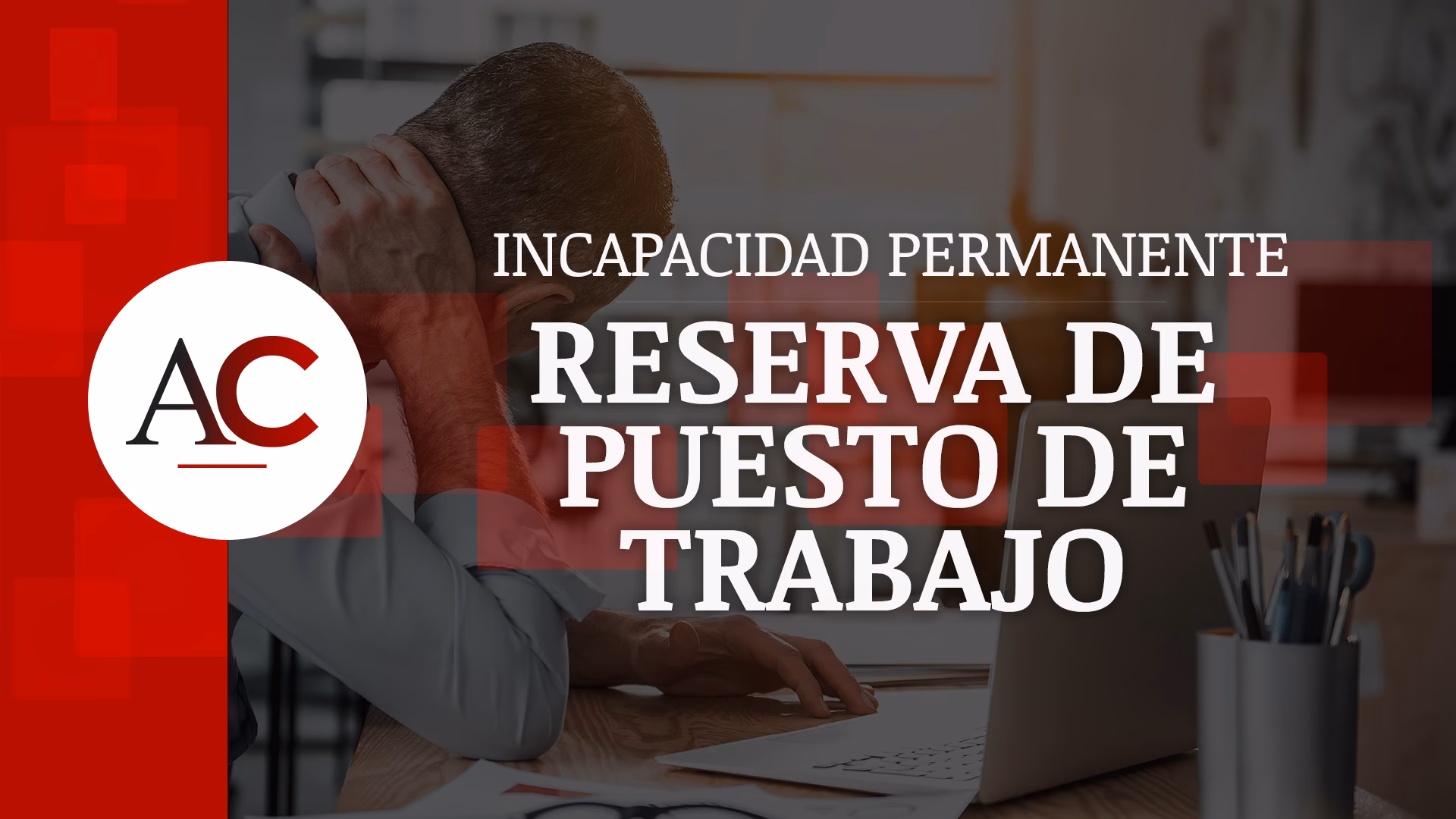 ¿Qué pasa con mi trabajo si me dan una incapacidad permanente?